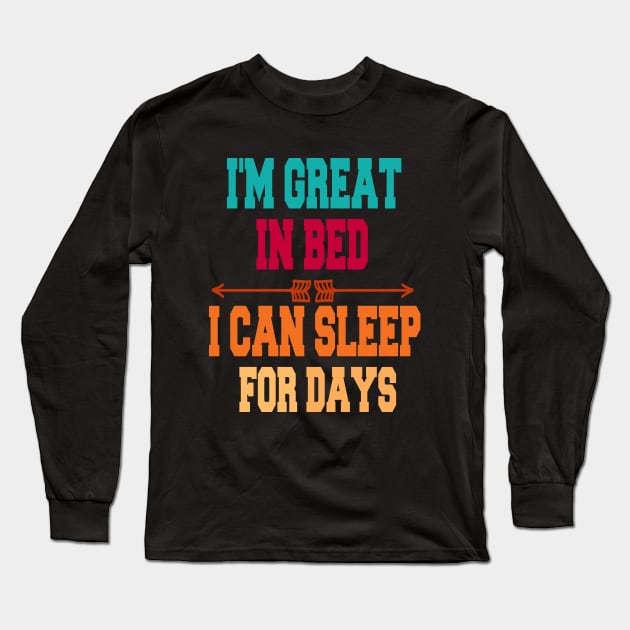 I'm great in bed i can sleep for days Long Sleeve T-Shirt by cuffiz